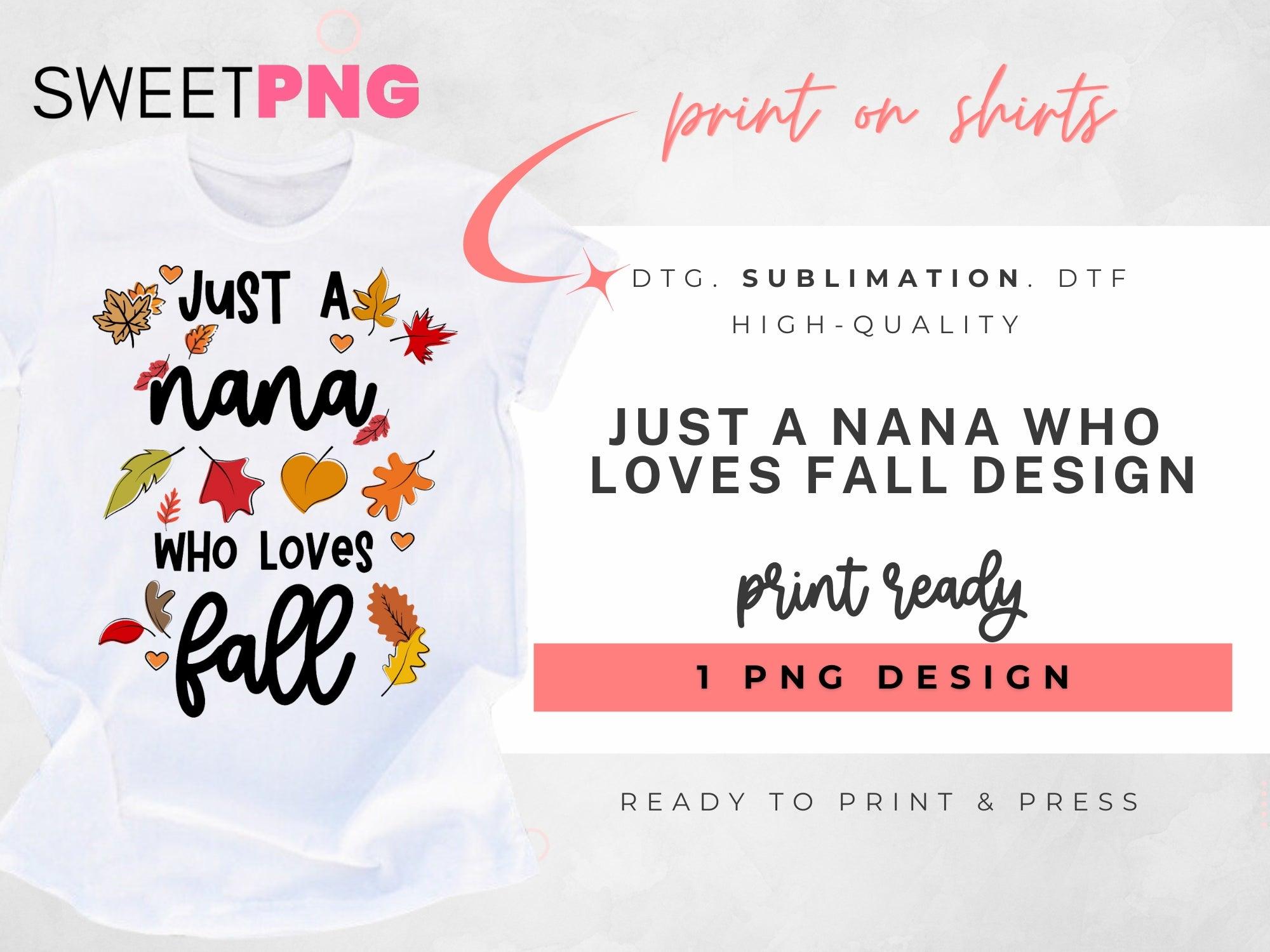 Just A Nana Who Loves Fall Design - SweetPNG Designs